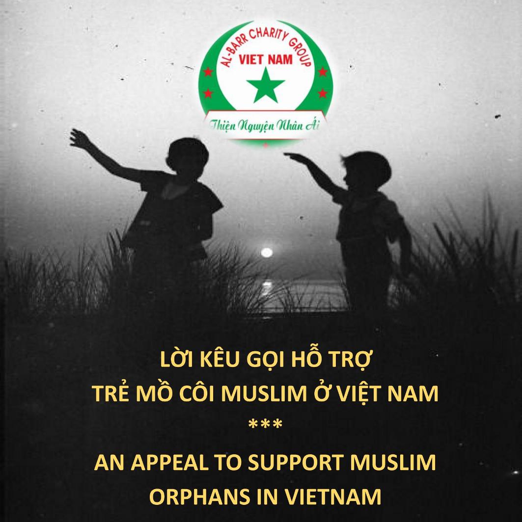 LỜI KÊU GỌI HỖ TRỢ TRẺ MỒ CÔI MUSLIM Ở VIỆT NAM / AN APPEAL TO SUPPORT MUSLIM  ORPHANS IN VIETNAM